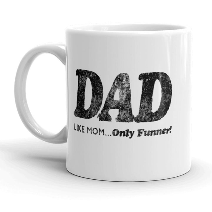 Dad Like Mom Only Funner Mug Funny Fathers Day Coffee Cup - 11oz Image 1