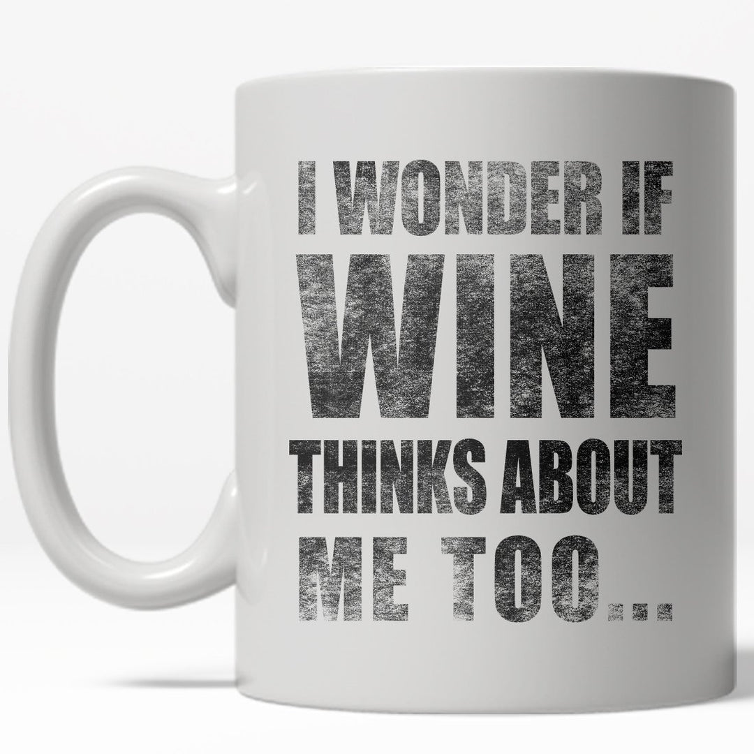 I Wonder If Wine Thinks About Me Too Mug Funny Drinking Coffee Cup - 11oz Image 1