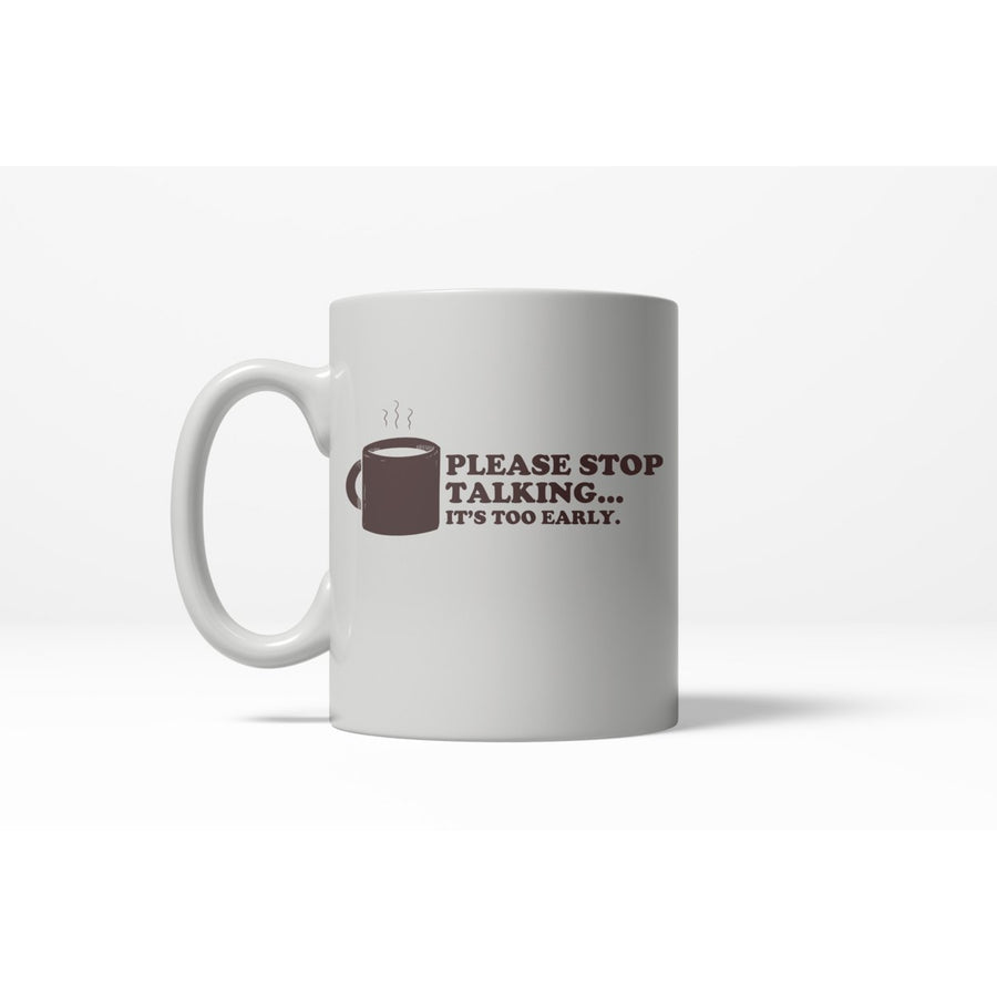 Please Stop Talking Its Too Early Funny Caffeine Ceramic Coffee Drinking Mug 11oz Cup Image 1