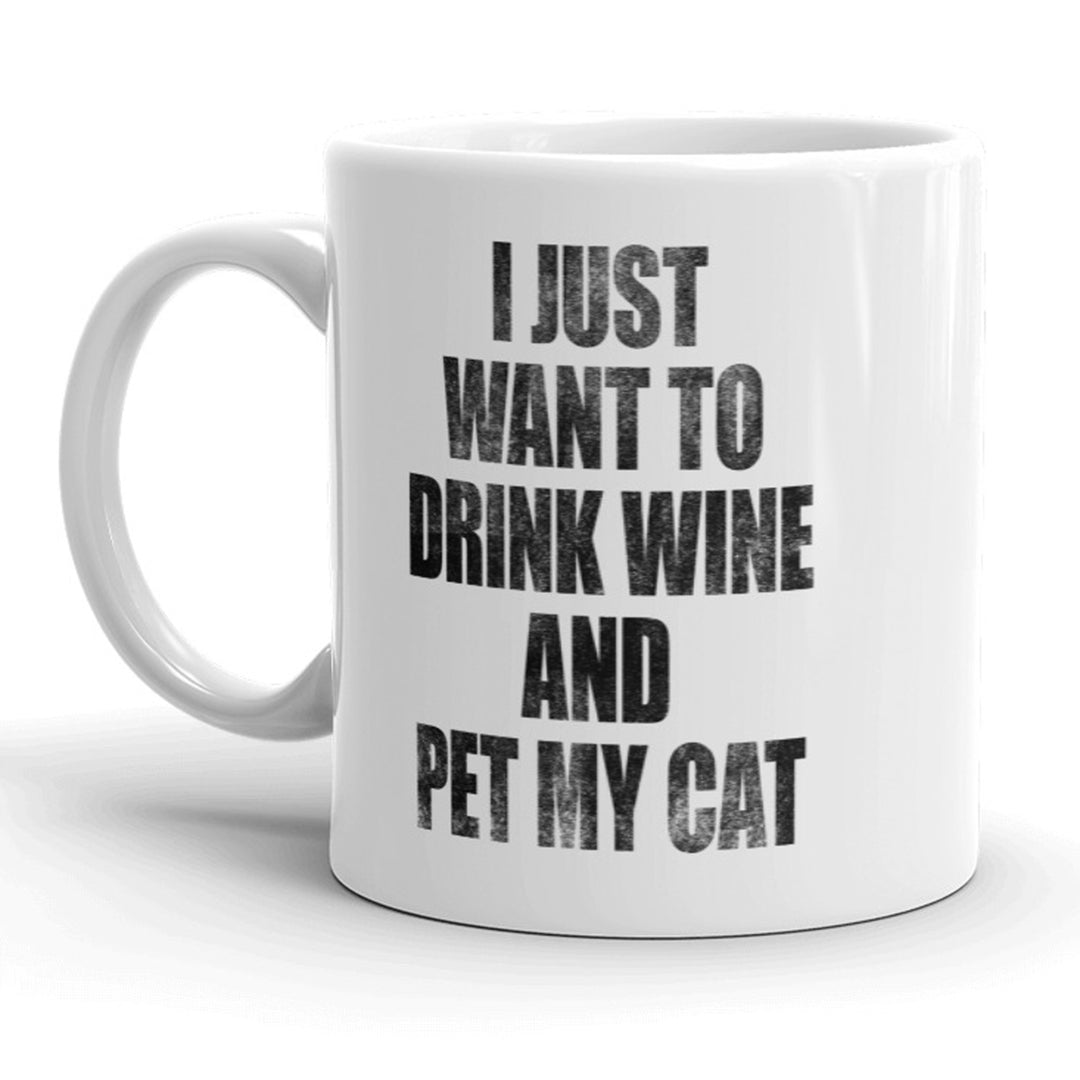 I Just Want To Drink Wine And Pet My Cat Mug Funny Kitten Coffee Cup - 11oz Image 1