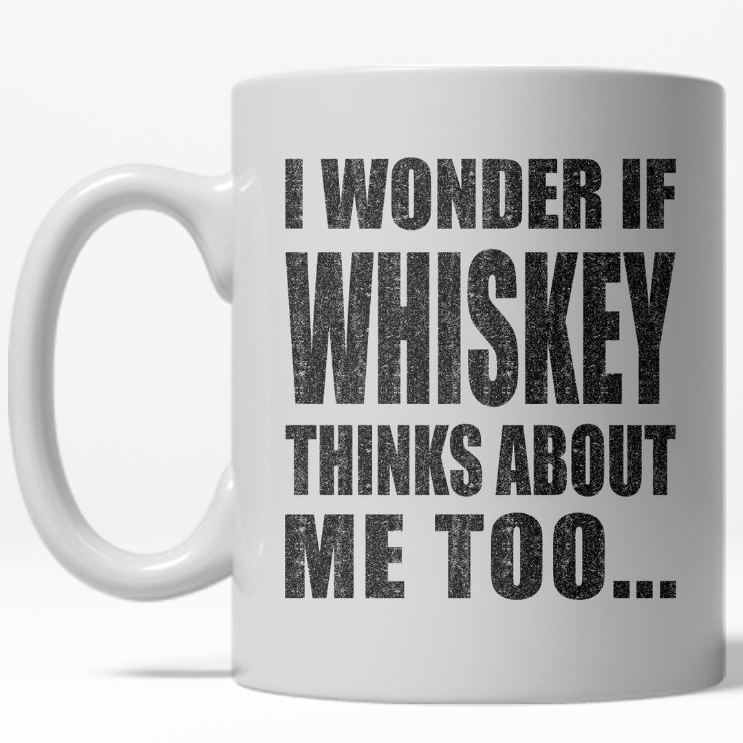 I Wonder if Whiskey Thinks About Me Too Mug Funny Drinking Coffee Cup - 11oz Image 1
