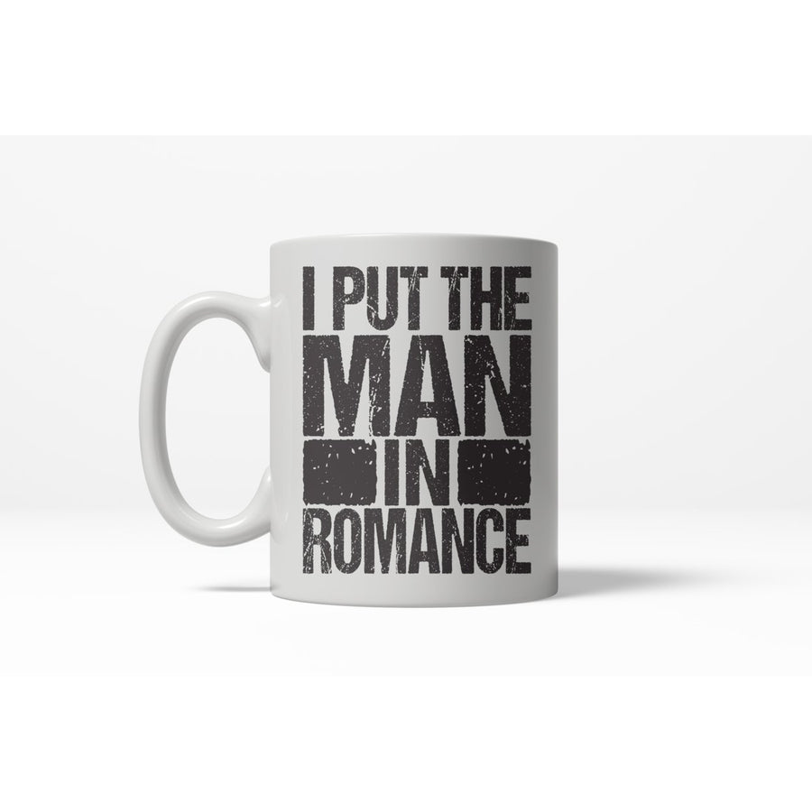 Put The Man In Romance Funny Boyfriend Relationship Ceramic Coffee Drinking Mug - 11oz Image 1