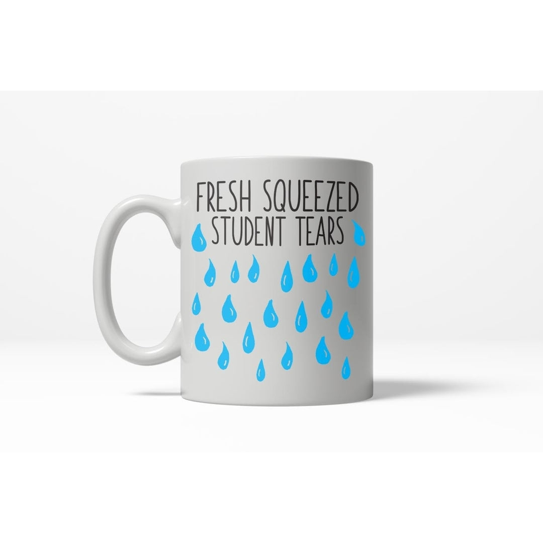 Fresh Squeezed Students Tears Funny Gift For Favorite Teacher Ceramic Coffee Drinking Mug - 11oz Image 1