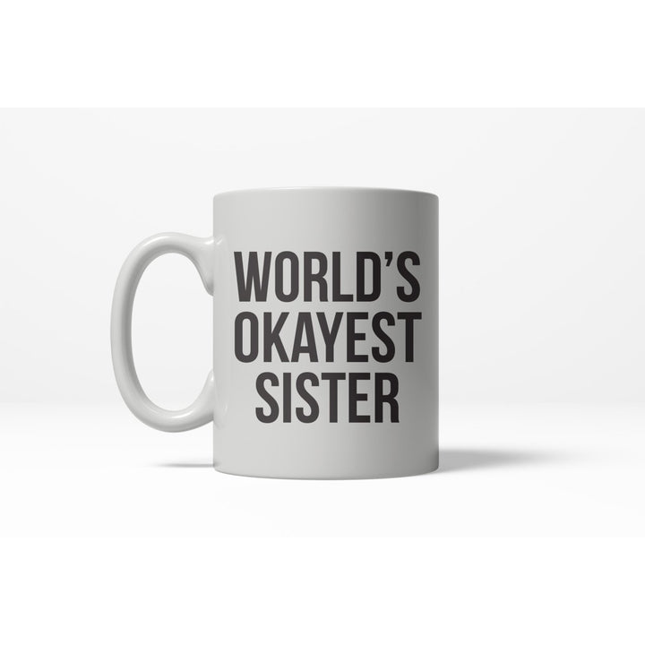 Worlds Okayest Sister Funny Family Member Ceramic Coffee Drinking Mug 11oz Cup Image 1