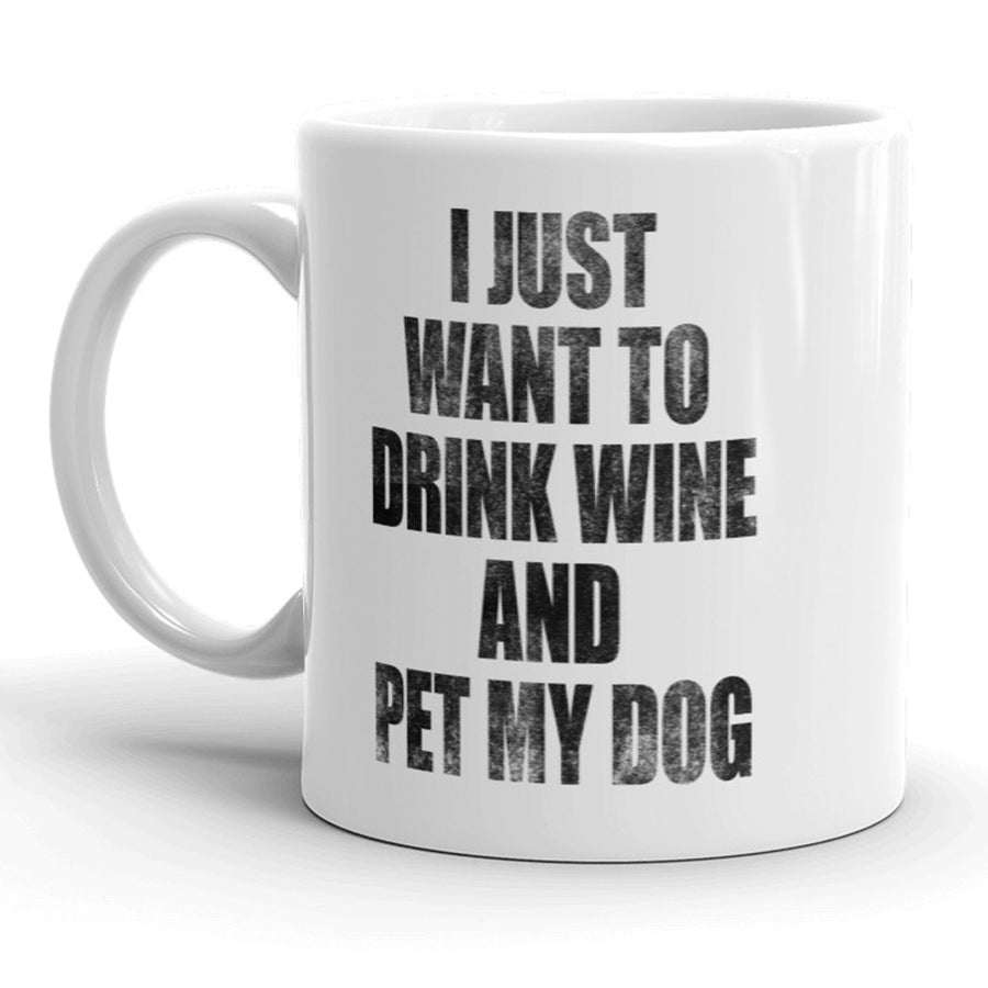 I Just Want To Drink Wine And Pet My Dog Mug Funny Puppy Coffee Cup - 11oz Image 1