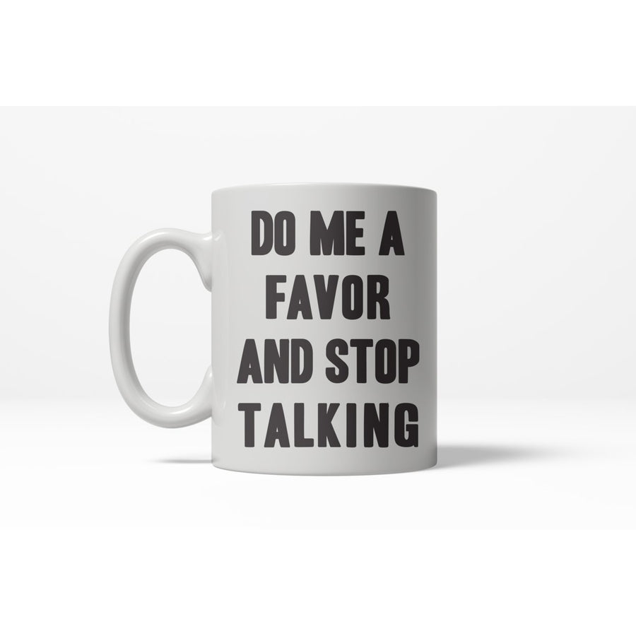 Do Me a Favor Stop Talking Funny Leave Me Alone Ceramic Coffee Drinking Mug - 11oz Image 1