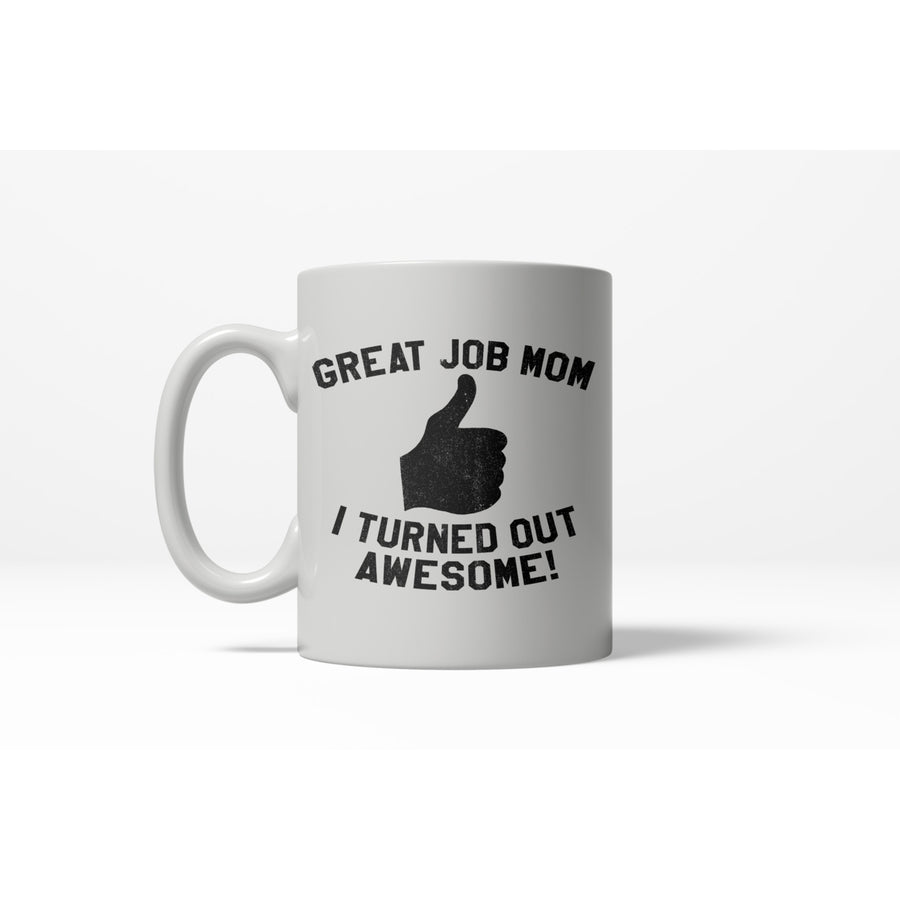 Great Job Mom I Turned Out Awesome Thumbs Up Ceramic Coffee Drinking Mug 11oz Cup Image 1