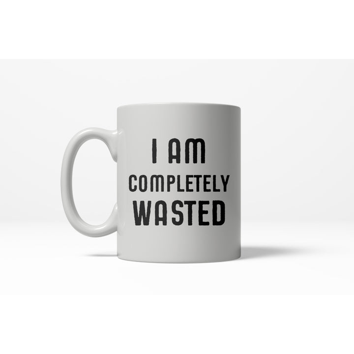 I Am Completely Wasted Funny Ceramic Coffee Drinking Mug 11oz Cup Image 1