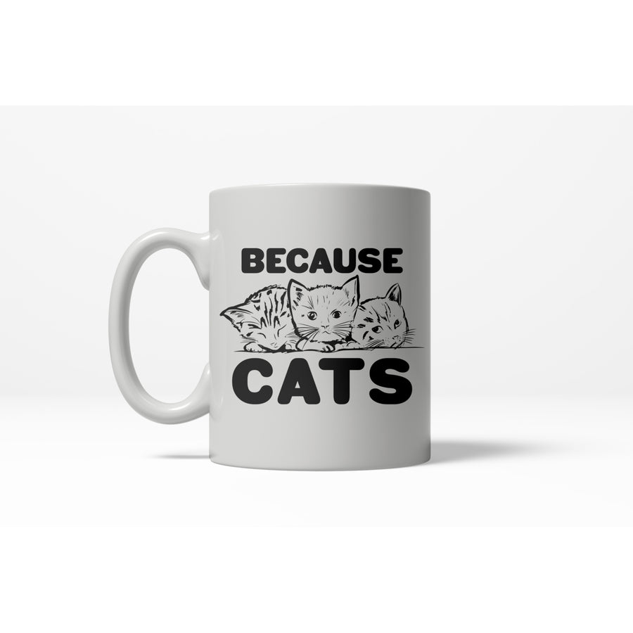 Because Cats Funny Coffee Crazy Cat Person Ceramic Drinking Mug 11oz Cup Image 1