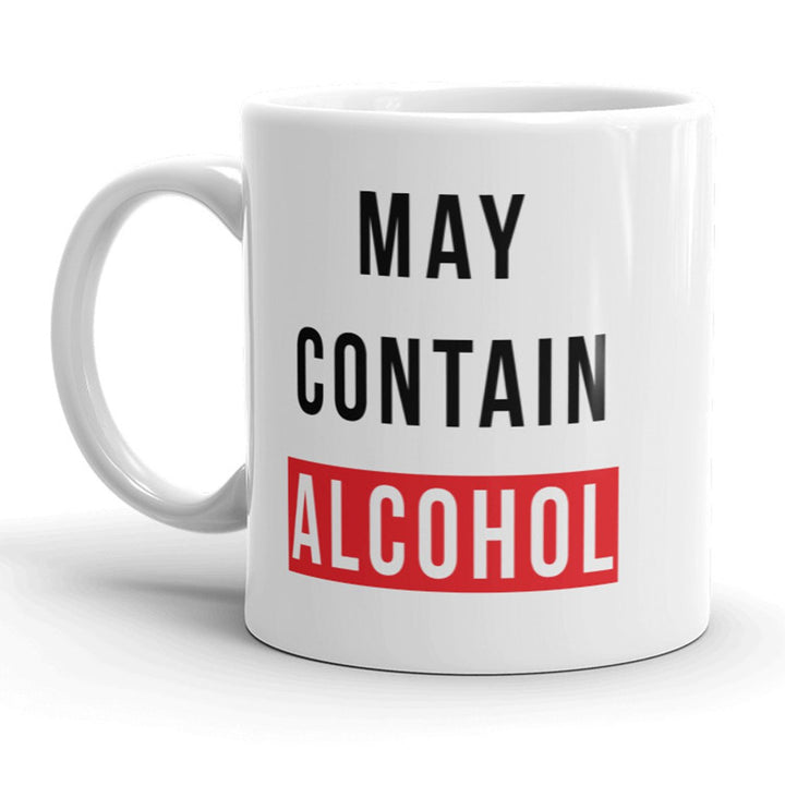 May Contain Alcohol Mug Funny Sarcastic Drinking Liquor Coffee Cup - 11oz Image 1