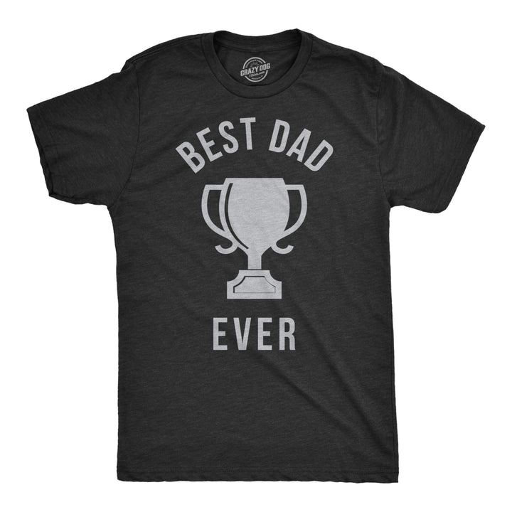 Mens Best Dad Ever Trophy Funny T shirts for Dad Hilarious Novelty Fathers Day T shirt Image 1