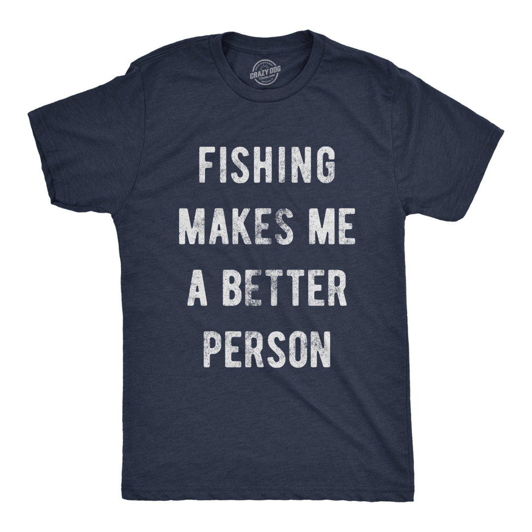 Mens Fishing Makes Me A Better Person Tshirt Funny River Lake Hobby Tee Image 1