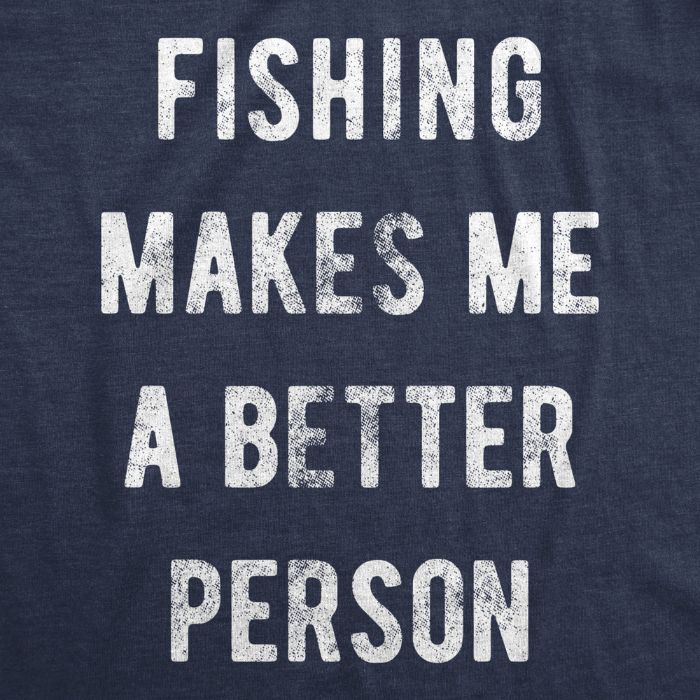 Mens Fishing Makes Me A Better Person Tshirt Funny River Lake Hobby Tee Image 2