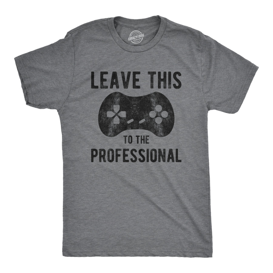 Mens Leave This To The Professional Tshirt Funny Nerdy Video Game Controller Graphic Tee Image 1