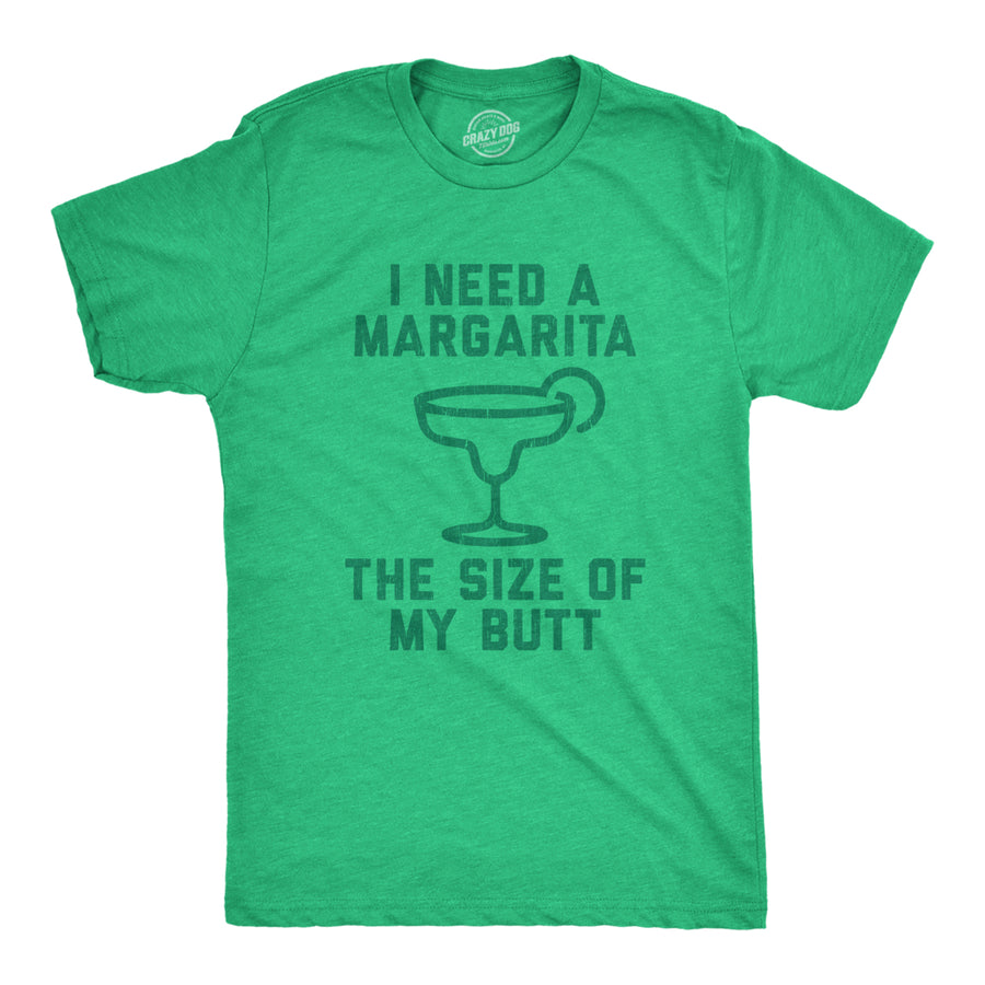 Mens I Need A Margarita The Size Of My Butt Tshirt Funny Tequila Vacation Tee Image 1