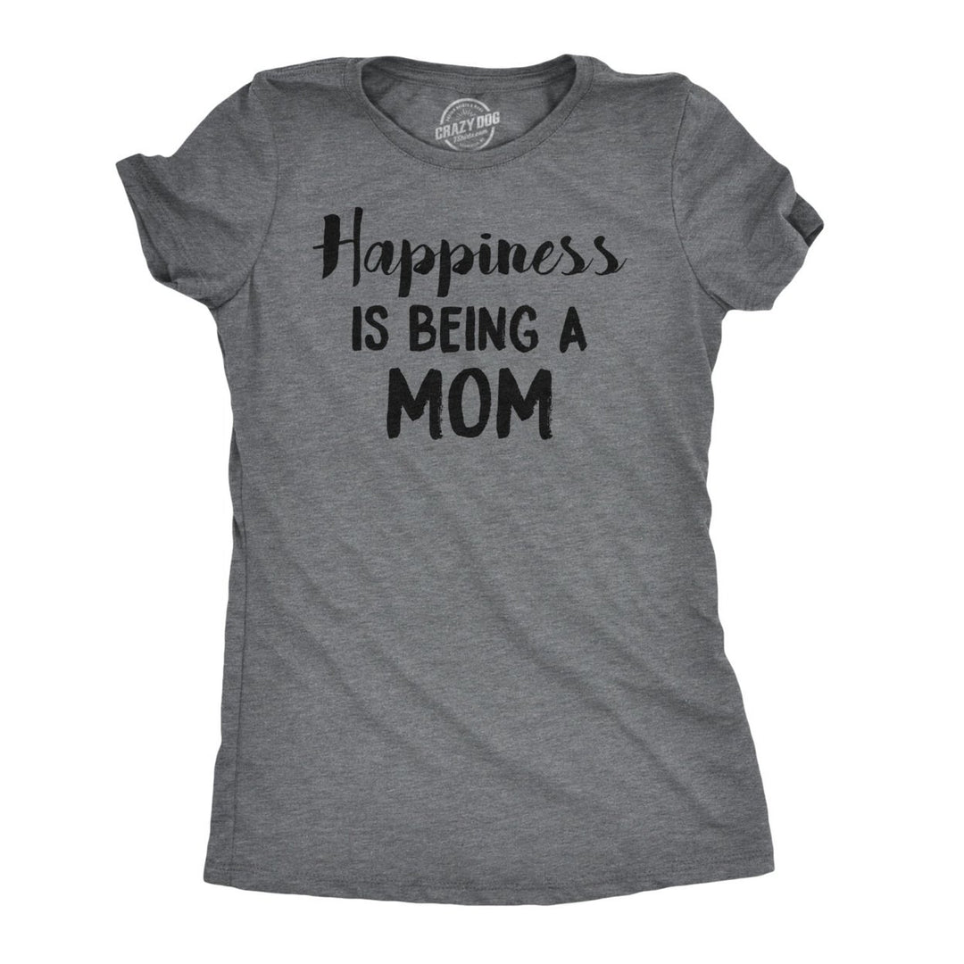 Womens Happiness Is Being a Mom Tshirt Funny Mothers Day Family Tee Image 1