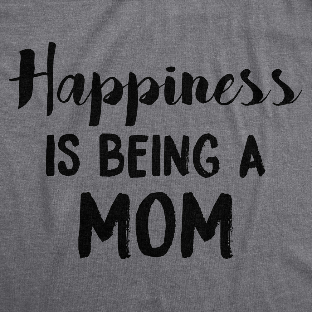 Womens Happiness Is Being a Mom Tshirt Funny Mothers Day Family Tee Image 2