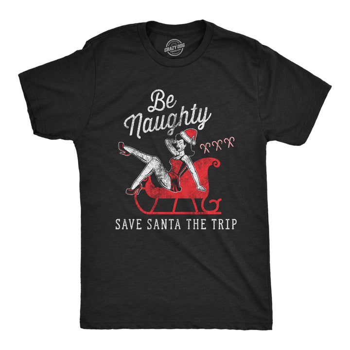 Mens Be Naughty Save Santa The Trip Tshirt Funny Sleigh Christmas Novelty Tee Image 1