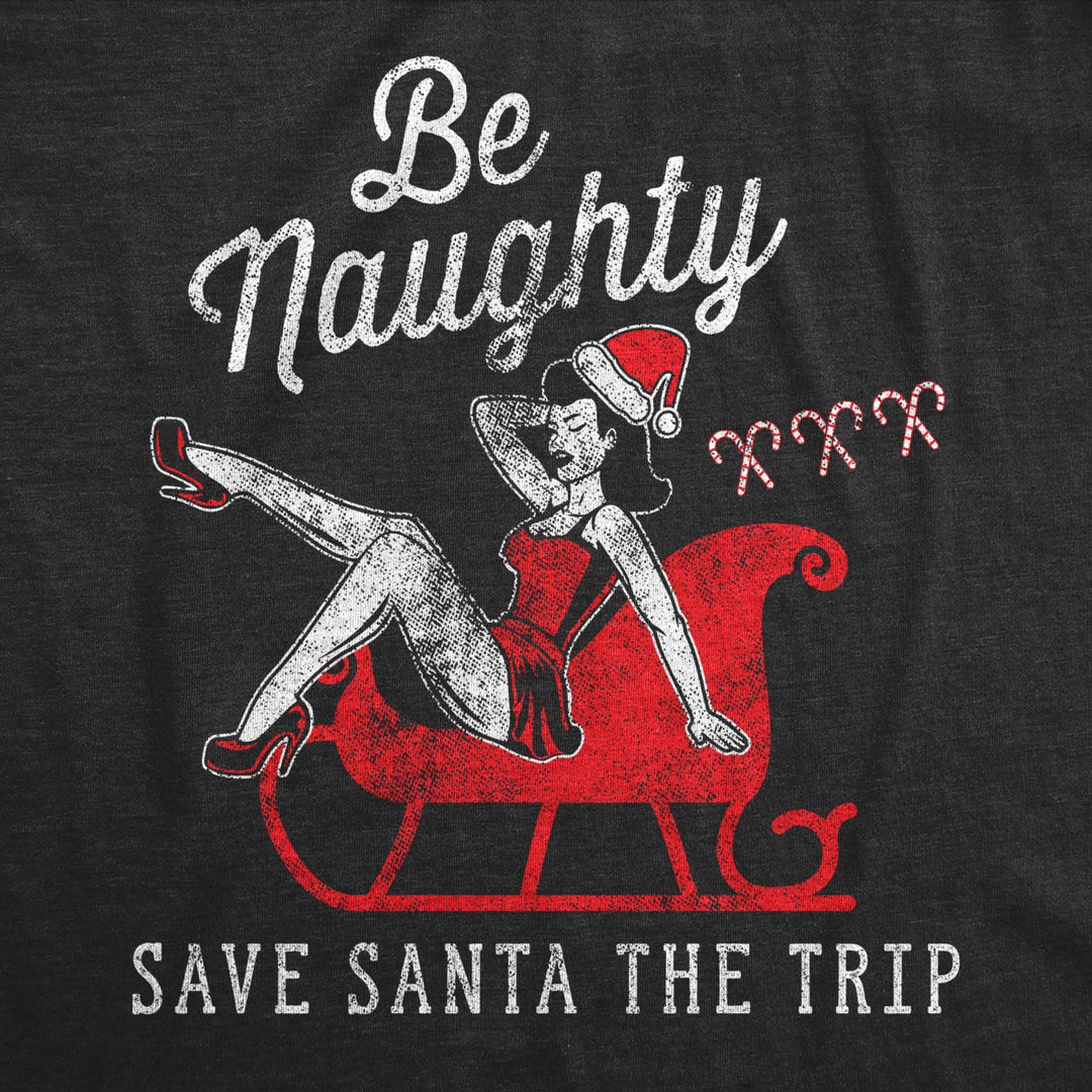 Mens Be Naughty Save Santa The Trip Tshirt Funny Sleigh Christmas Novelty Tee Image 2