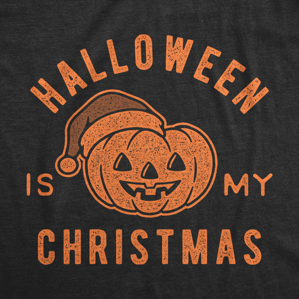 Mens Halloween Is My Christmas Tshirt Funny Holiday Party Graphic Tee Image 2