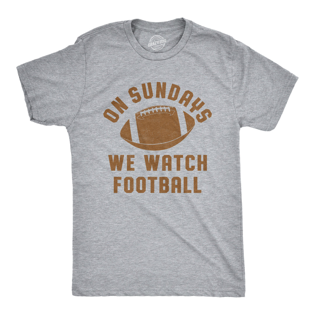 Mens On Sundays We Watch Football Tshirt Funny Sports Tailgating Tee Image 1