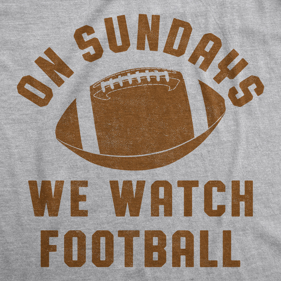 Mens On Sundays We Watch Football Tshirt Funny Sports Tailgating Tee Image 2