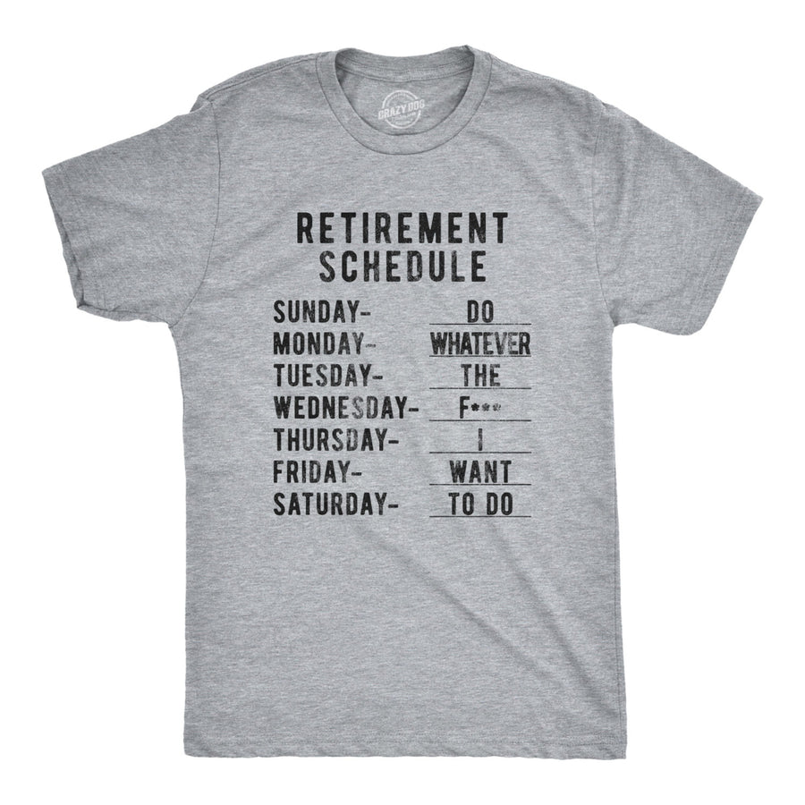 Mens Retirement Weekly Schedule Tshirt Funny Sarcatic Retired Tee Image 1