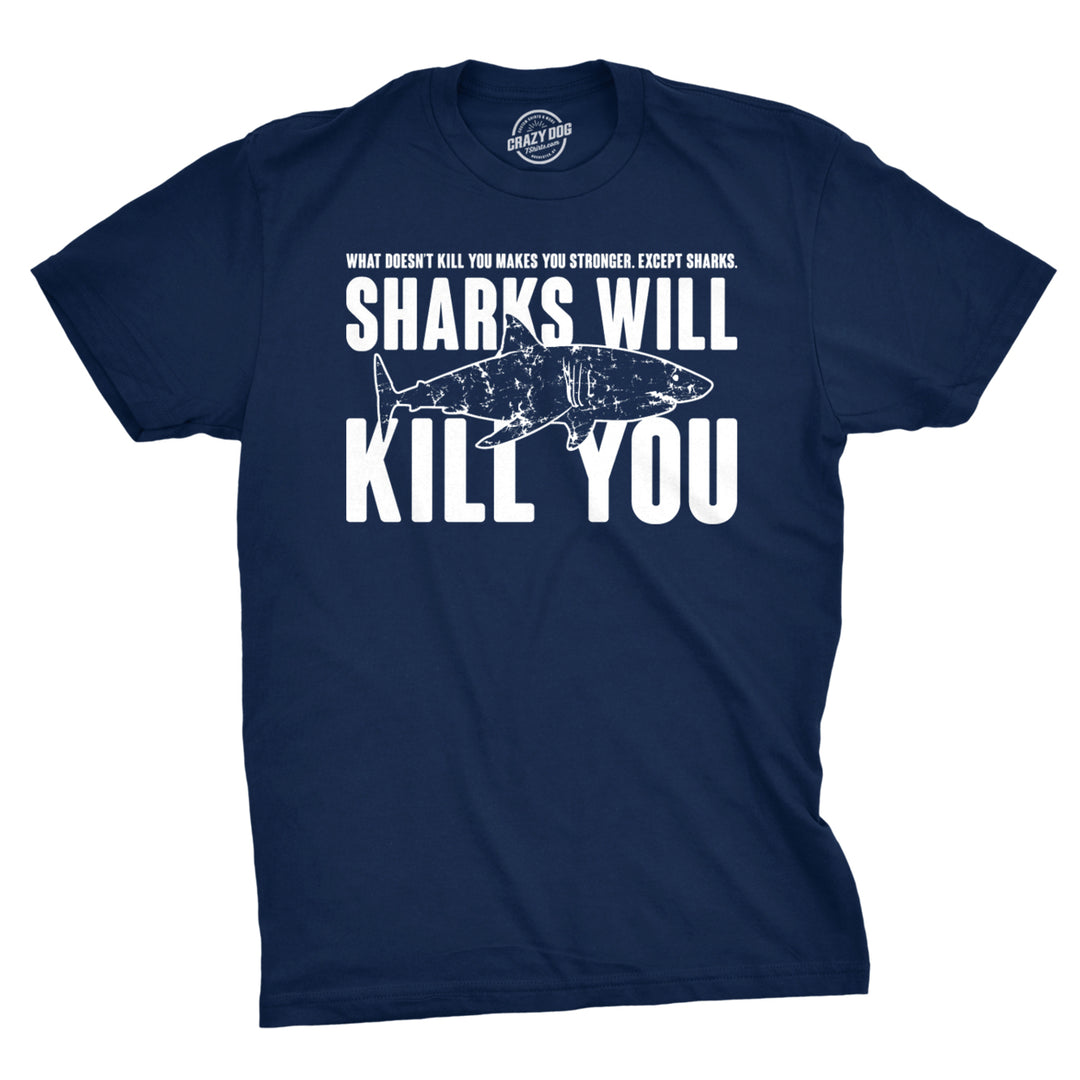 Mens Sharks Will Kill You Funny T Shirt Sarcasm Novelty Offensive Tee For Guys Image 1