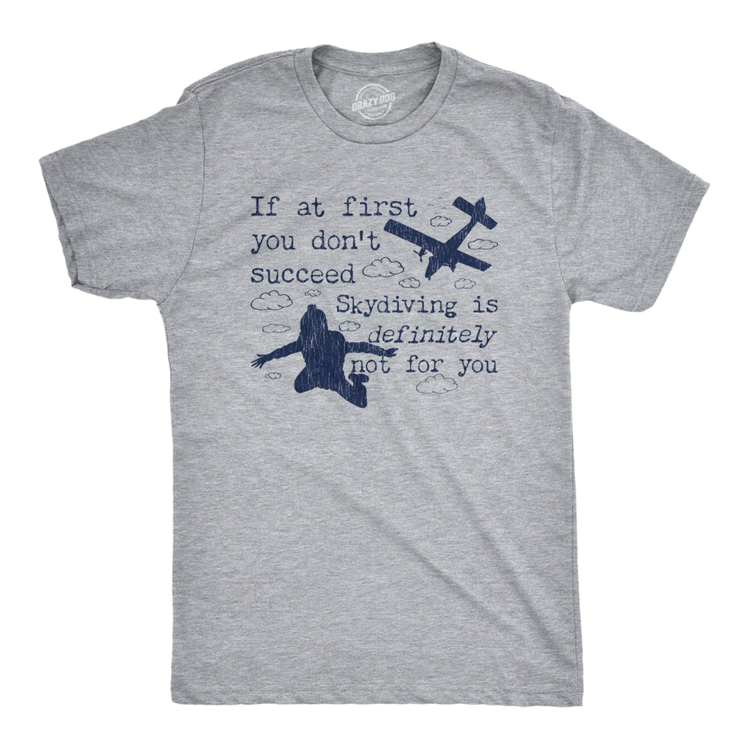 Mens If At First You Dont Succeed Skydiving Is Definitely Not For You Tshirt Image 1