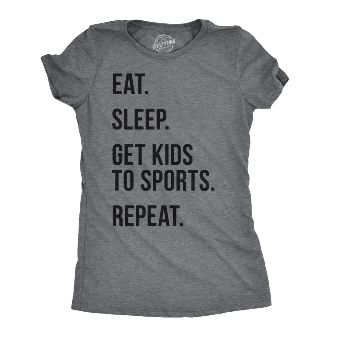 Womens Eat Sleep Get Kids To Sports Repeat T shirt Funny Sarcastic Image 1