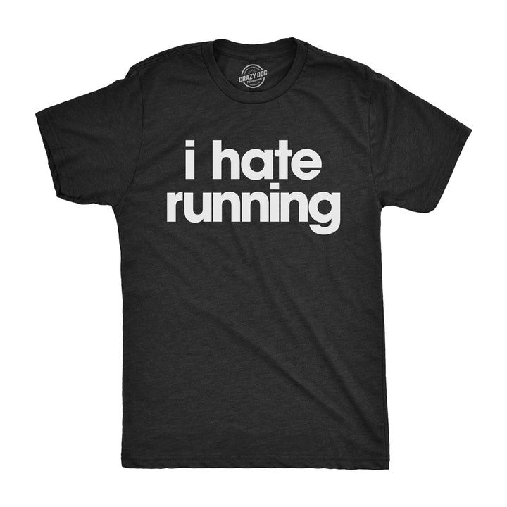 Mens I Hate Running Tshirt Funny Sarcastic Marathon Runner Fitness Workout Tee For Guys Image 1