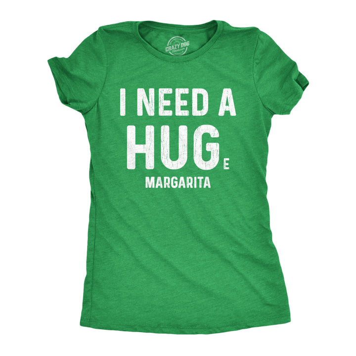 Womens I Need A Huge Margarita Tshirt I Need A Hug Drinking Graphic Tee Image 1