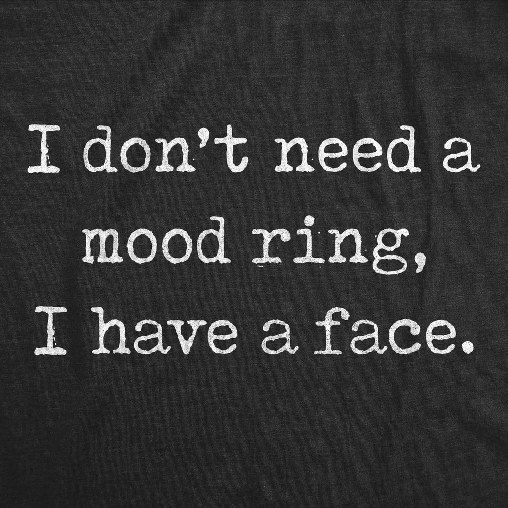 Mens I Dont Need A Mood Ring I Have A Face Tshirt Funny Silly Sarcastic Graphic Novelty Tee Image 2