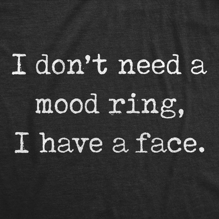 Mens I Dont Need A Mood Ring I Have A Face Tshirt Funny Silly Sarcastic Graphic Novelty Tee Image 2