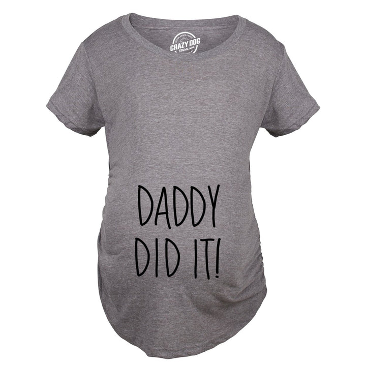 Maternity Daddy Did It T shirt Funny Pregnancy Announcement Gender Reveal Tee Image 2