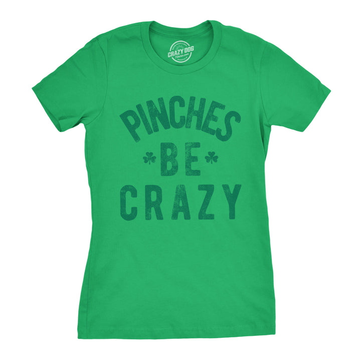 Womens Pinches Be Crazy T Shirt Funny Sarcastic Saint Patricks Day St Patty Tee Image 1