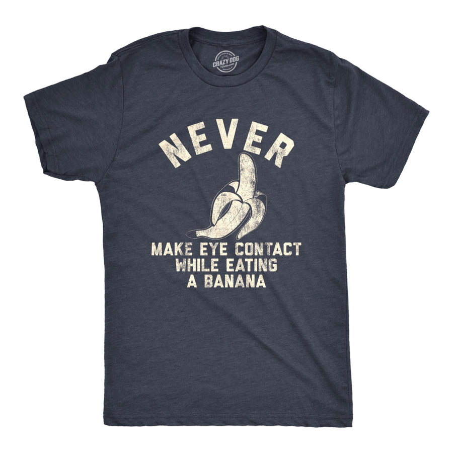 Mens Never Make Eye Contact While Eating A Banana T shirt Silly Saying Nerdy Tee Image 1