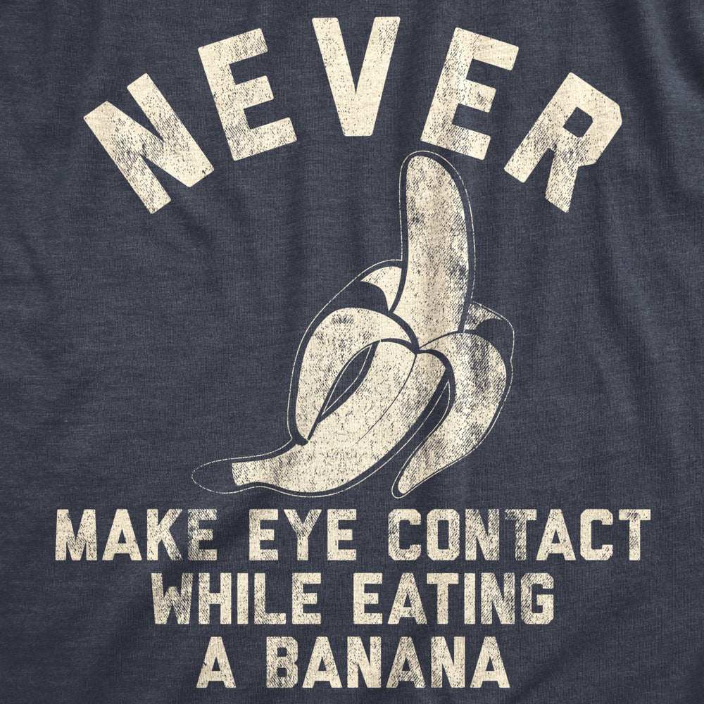 Mens Never Make Eye Contact While Eating A Banana T shirt Silly Saying Nerdy Tee Image 2