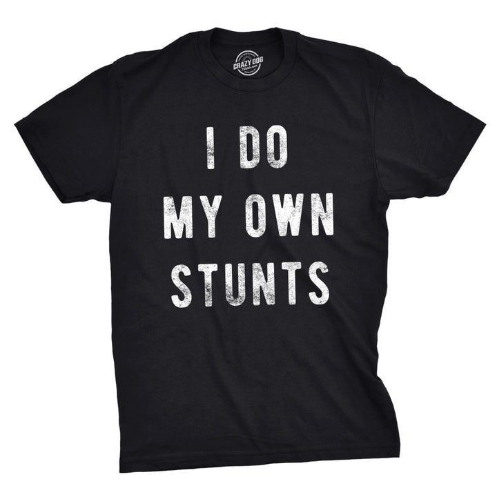 Mens I Do My Own Stunts T Shirt Funny Sarcastic Tee Novelty Joke for Guys Image 1