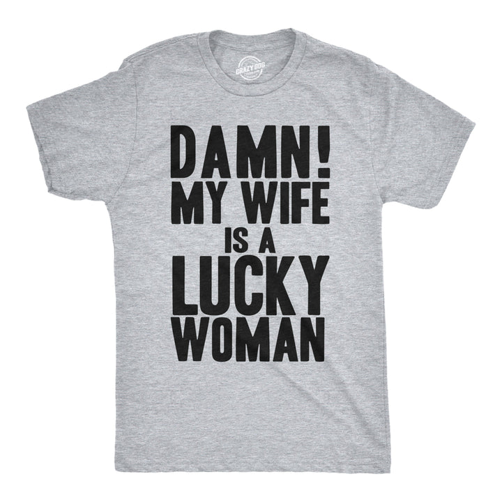 Mens Damn My Wife Is A Lucky Woman T shirt Funny Sarcastic Gift for Husband Dad Image 1