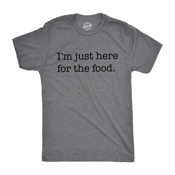 Mens Im Just Here For The Food T shirt Funny Sarcastic Hilarious Adult Tee Guys Image 1