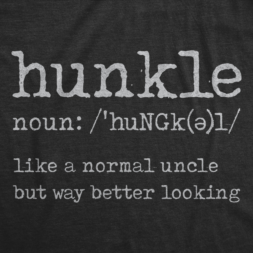 Mens Hunkle Like A Normal Uncle But Way Better Looking Tshirt Funny Family Graphic Tee Image 2