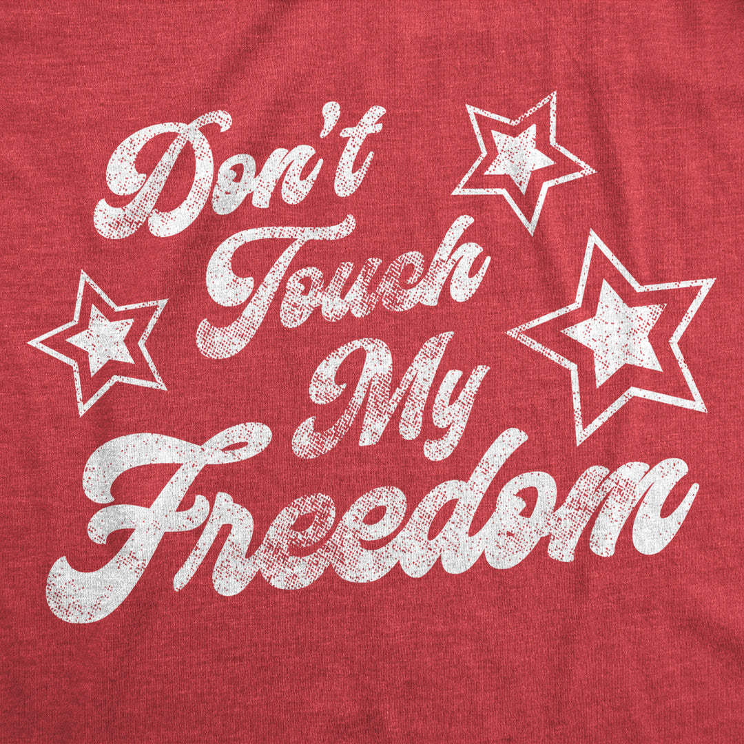 Womens Dont Touch My Freedom Tshirt Funny 4th of July USA Merica Novelty Party Tee Image 2