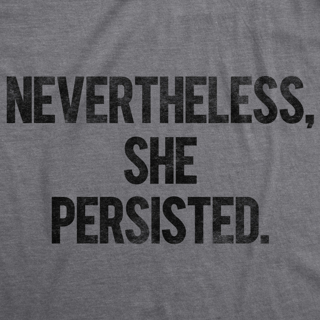 Womens Nevertheless She Persisted Funny Political Adult Sarcastic Humor T shirt Image 10