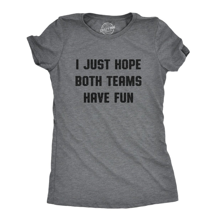 Womens I Just Hope Both Teams Have Fun Tshirt Funny Football Baseball Tee Image 1