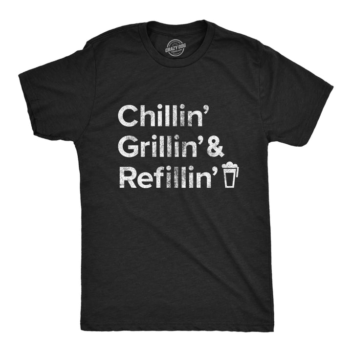 Mens Chillin Grillin And Refillin Tshirt Funny Backyard BBQ Novelty Graphic Tee Image 1