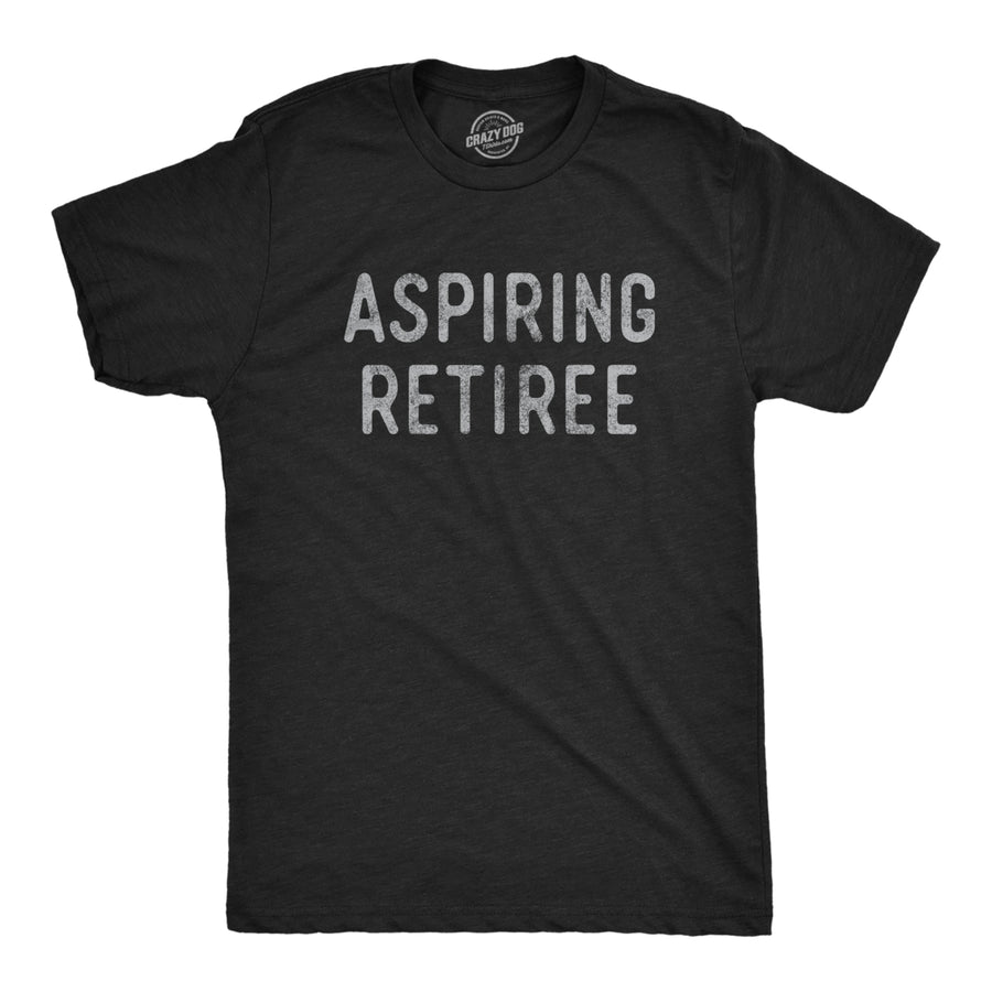 Mens Aspiring Retiree Tshirt Funny Over The Hill Party Graphic Novelty Tee Image 1