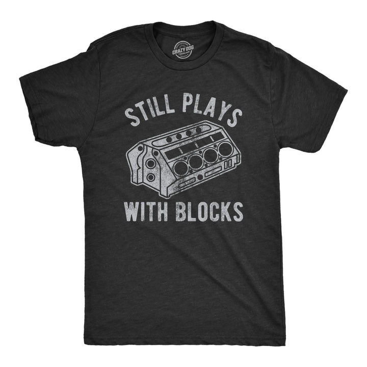 Mens Still Plays With Blocks T shirt Funny Car Mechanic Racing Garage Graphic Image 1