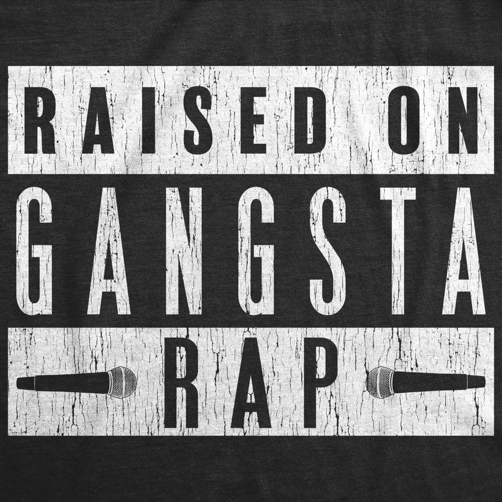 Mens Raised On Gangsta Rap Tshirt Funny Hip Hop Kid Music Novelty Tee Image 2