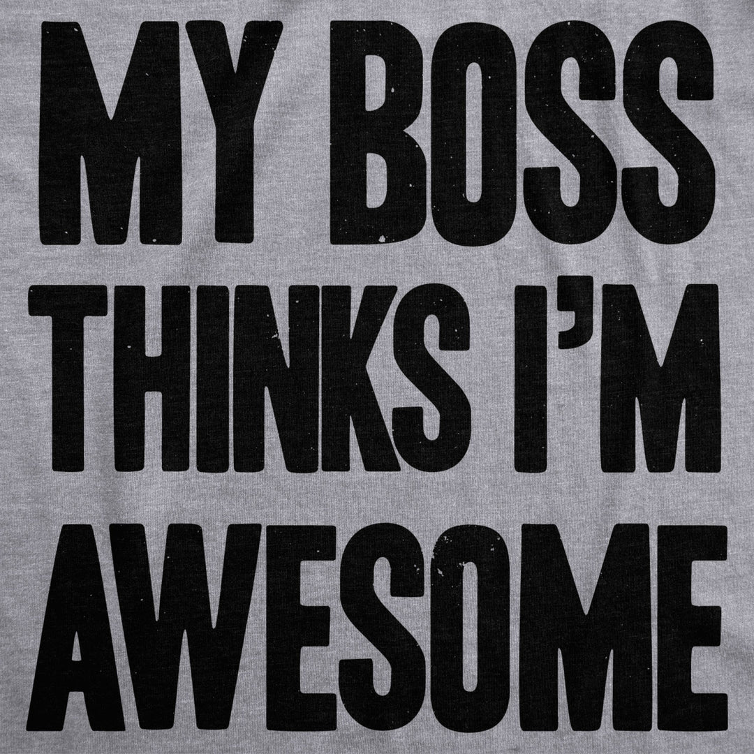 Womens My Boss Thinks Im Awesome Tshirt Funny Employee Manager Job Tee Image 2